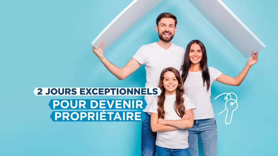 DEUX JOURS EXCEPTIONNELS POUR DEVENIR PROPRIETAIRE !